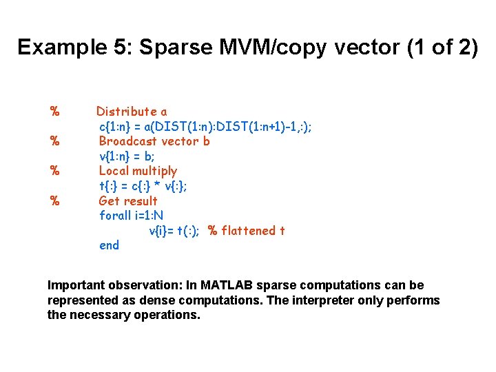 Example 5: Sparse MVM/copy vector (1 of 2) % % Distribute a c{1: n}