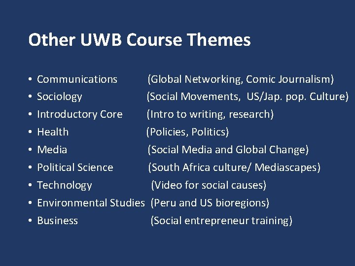Other UWB Course Themes • • • Communications (Global Networking, Comic Journalism) Sociology (Social