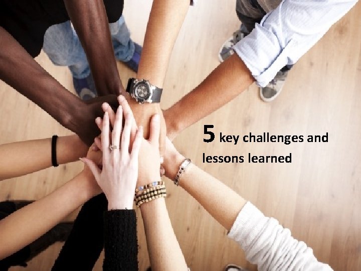 5 key challenges and lessons learned 