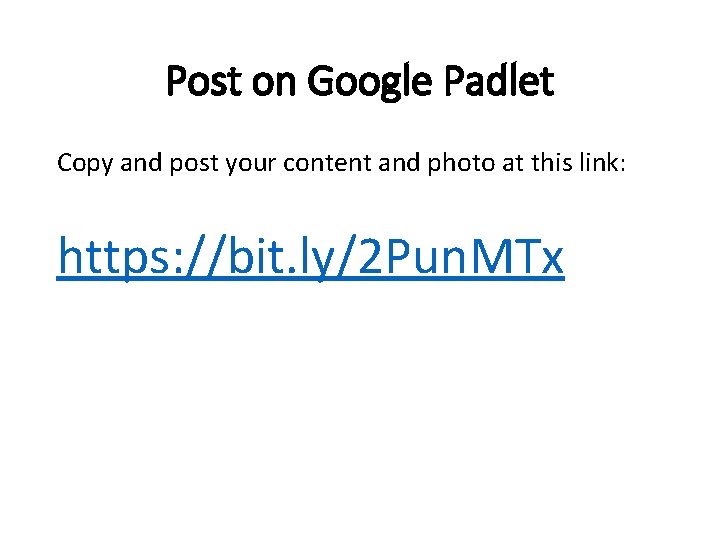 Post on Google Padlet Copy and post your content and photo at this link: