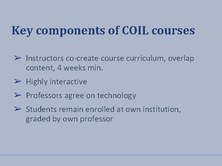 Key components of COIL courses ➢ Instructors co-create course curriculum, overlap content, 4 weeks