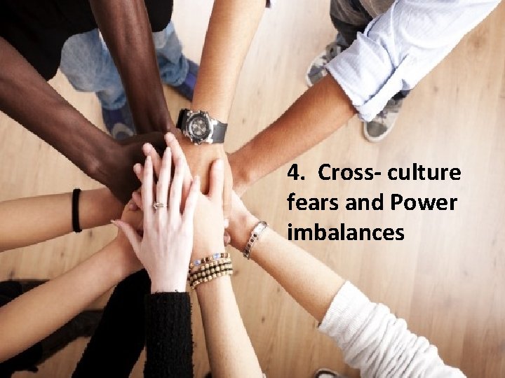 4. Cross- culture fears and Power imbalances 