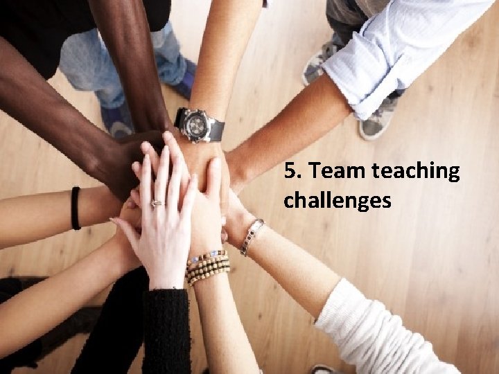5. Team teaching challenges 