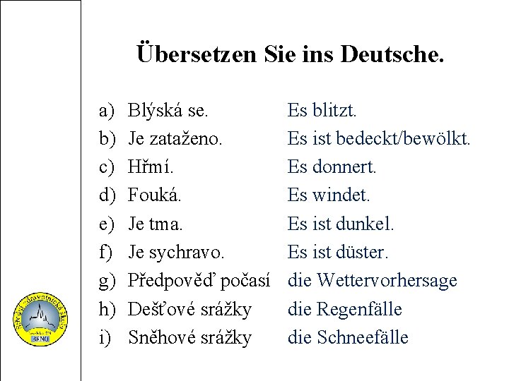 Übersetzen Sie ins Deutsche. a) b) c) d) e) f) g) h) i) Blýská