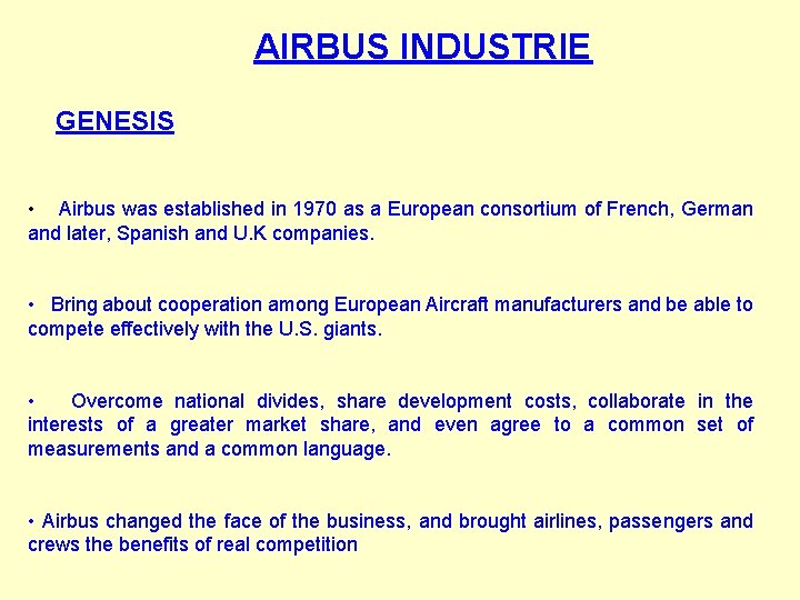 AIRBUS INDUSTRIE GENESIS • Airbus was established in 1970 as a European consortium of