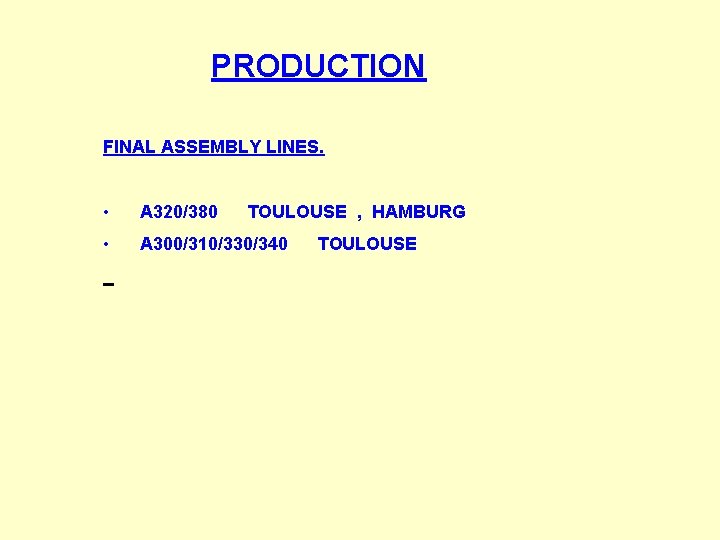 PRODUCTION FINAL ASSEMBLY LINES. • A 320/380 TOULOUSE , HAMBURG • A 300/310/330/340 TOULOUSE