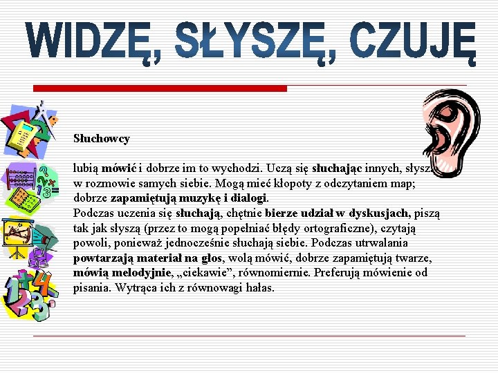Słuchowcy lubią mówić i dobrze im to wychodzi. Uczą się słuchając innych, słysząc w