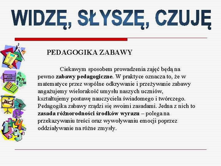 PEDAGOGIKA ZABAWY Ciekawym sposobem prowadzenia zajęć będą na pewno zabawy pedagogiczne. W praktyce oznacza