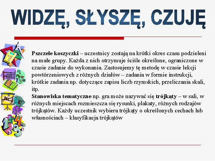 Pszczele koszyczki – uczestnicy zostają na krótki okres czasu podzieleni na małe grupy. Każda