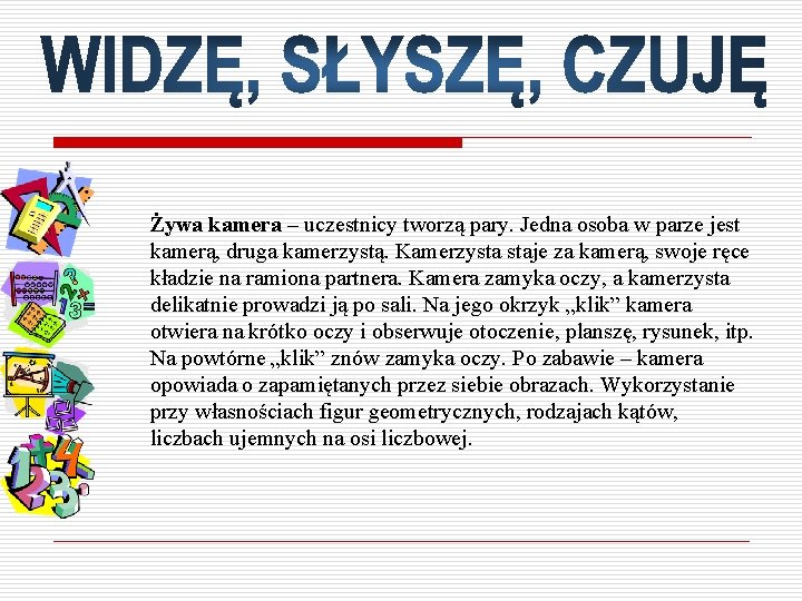 Żywa kamera – uczestnicy tworzą pary. Jedna osoba w parze jest kamerą, druga kamerzystą.