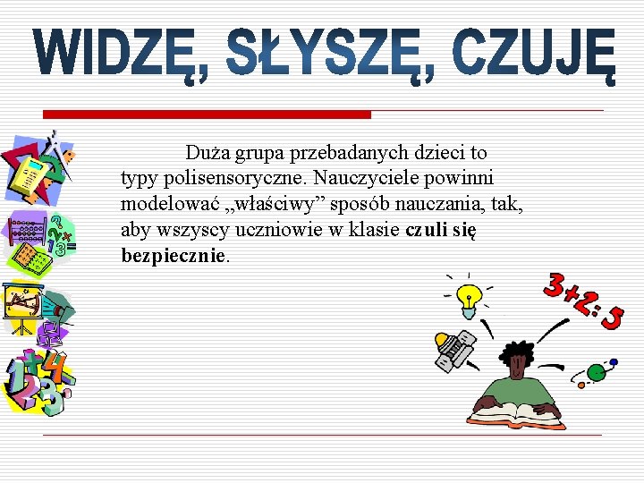 Duża grupa przebadanych dzieci to typy polisensoryczne. Nauczyciele powinni modelować „właściwy” sposób nauczania, tak,