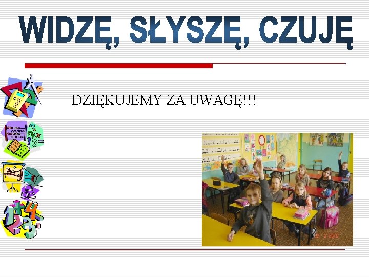 DZIĘKUJEMY ZA UWAGĘ!!! 