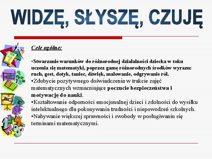 Cele ogólne: • Stwarzanie warunków do różnorodnej działalności dziecka w toku uczenia się matematyki,