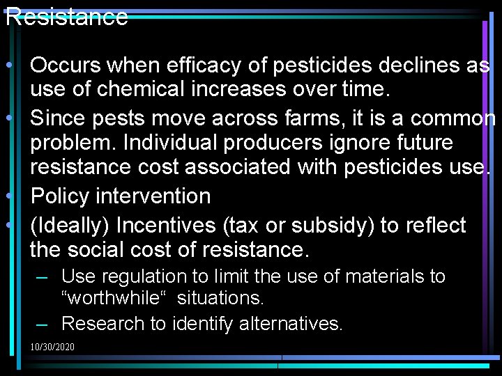 Resistance • Occurs when efficacy of pesticides declines as use of chemical increases over