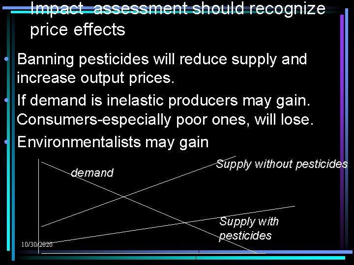 Impact assessment should recognize price effects • Banning pesticides will reduce supply and increase