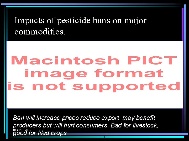 Impacts of pesticide bans on major commodities. Ban will increase prices reduce export may