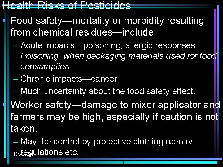 Health Risks of Pesticides • Food safety—mortality or morbidity resulting from chemical residues—include: –