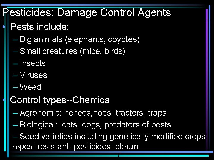 Pesticides: Damage Control Agents • Pests include: – Big animals (elephants, coyotes) – Small