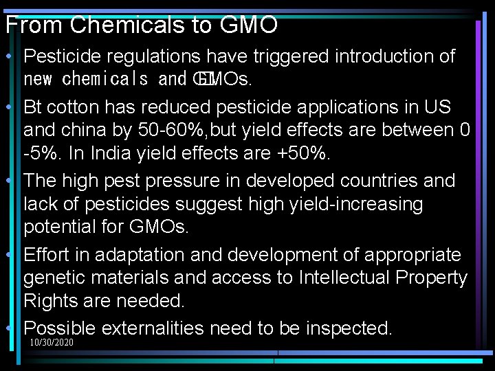From Chemicals to GMO • Pesticide regulations have triggered introduction of new chemicals and