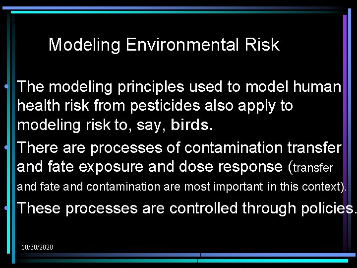 Modeling Environmental Risk • The modeling principles used to model human health risk from