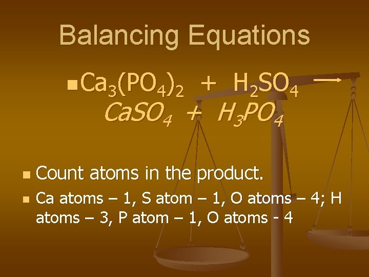 Balancing Equations n Ca 3(PO 4)2 + H 2 SO 4 Ca. SO 4