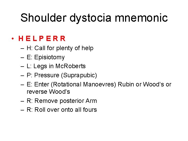 Shoulder dystocia mnemonic • HELPERR – – – H: Call for plenty of help