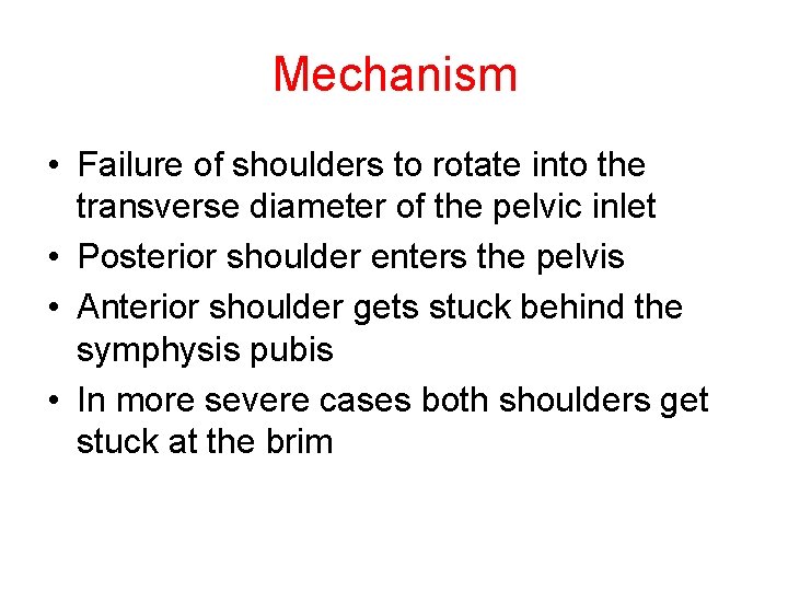 Mechanism • Failure of shoulders to rotate into the transverse diameter of the pelvic