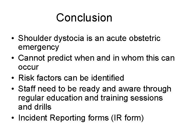 Conclusion • Shoulder dystocia is an acute obstetric emergency • Cannot predict when and
