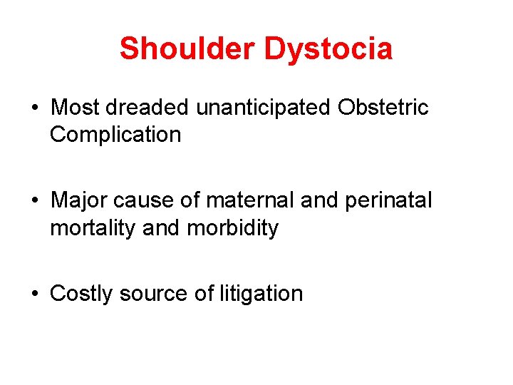 Shoulder Dystocia • Most dreaded unanticipated Obstetric Complication • Major cause of maternal and