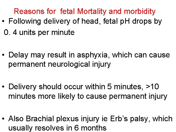 Reasons for fetal Mortality and morbidity • Following delivery of head, fetal p. H