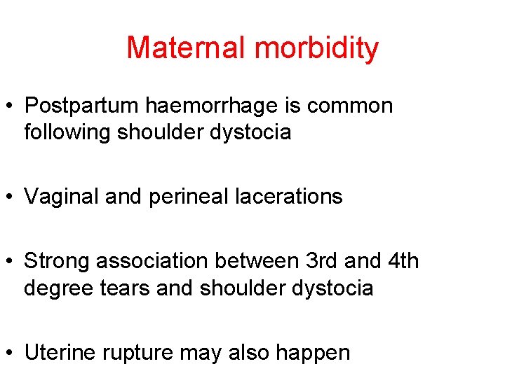 Maternal morbidity • Postpartum haemorrhage is common following shoulder dystocia • Vaginal and perineal
