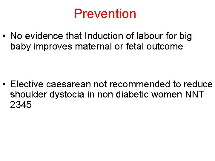 Prevention • No evidence that Induction of labour for big baby improves maternal or