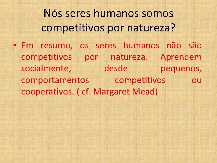 Nós seres humanos somos competitivos por natureza? • Em resumo, os seres humanos não