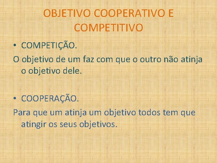 OBJETIVO COOPERATIVO E COMPETITIVO • COMPETIÇÃO. O objetivo de um faz com que o