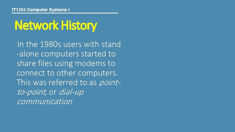 IT 1205 Computer Systems I Network History In the 1980 s users with stand
