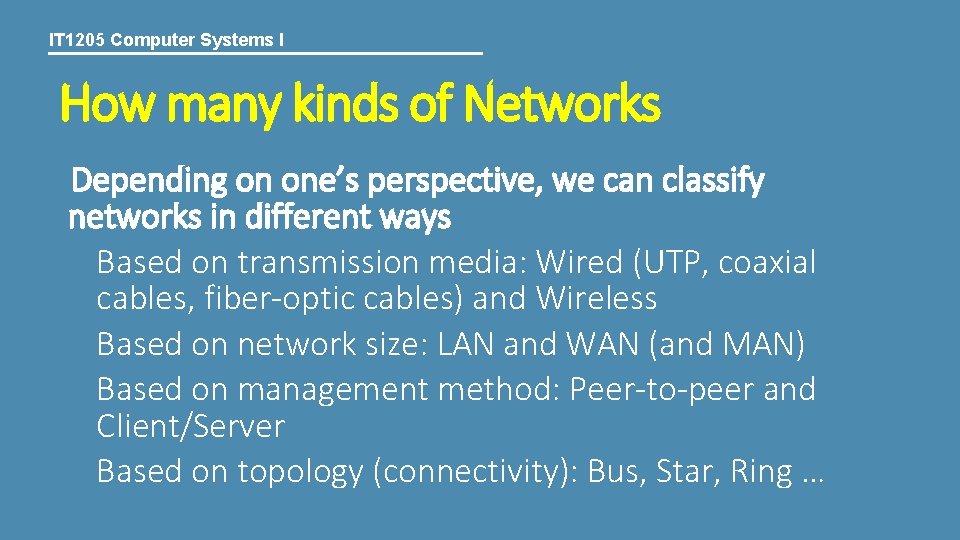 IT 1205 Computer Systems I How many kinds of Networks Depending on one’s perspective,