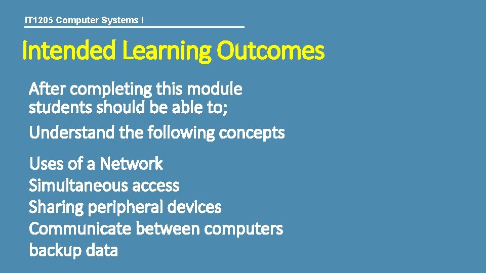 IT 1205 Computer Systems I Intended Learning Outcomes After completing this module students should