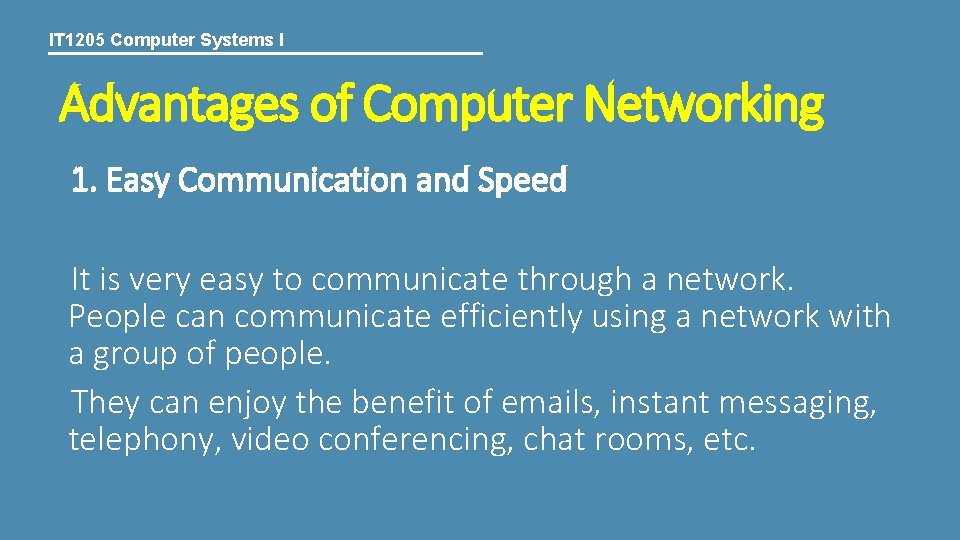 IT 1205 Computer Systems I Advantages of Computer Networking 1. Easy Communication and Speed