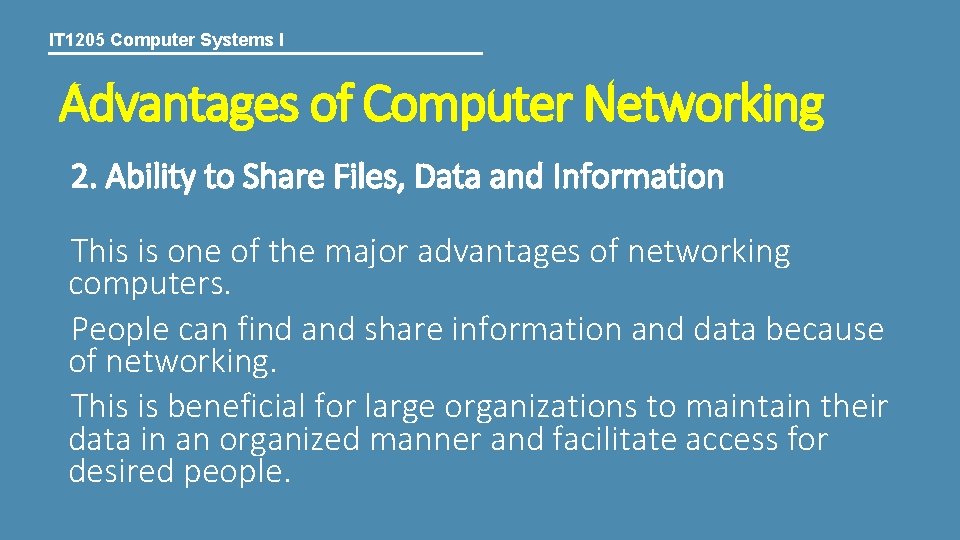 IT 1205 Computer Systems I Advantages of Computer Networking 2. Ability to Share Files,