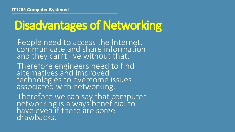 IT 1205 Computer Systems I Disadvantages of Networking People need to access the Internet,