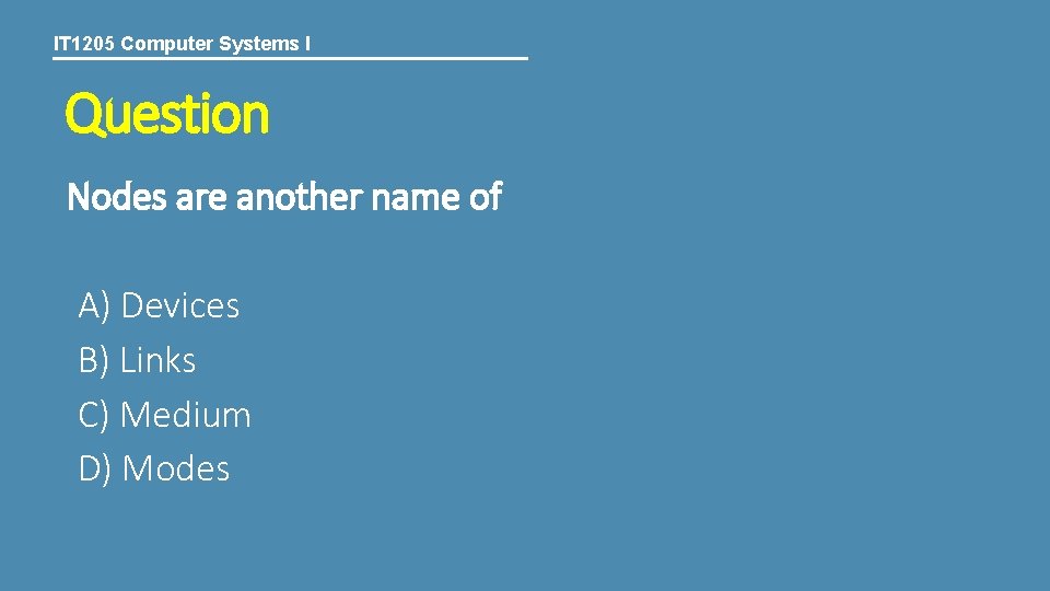 IT 1205 Computer Systems I Question Nodes are another name of A) Devices B)