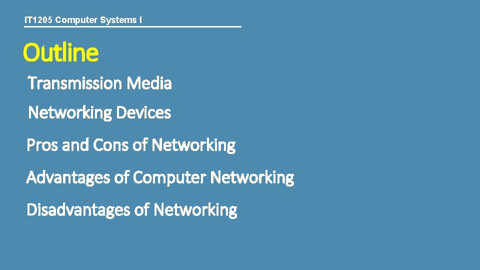 IT 1205 Computer Systems I Outline Transmission Media Networking Devices Pros and Cons of