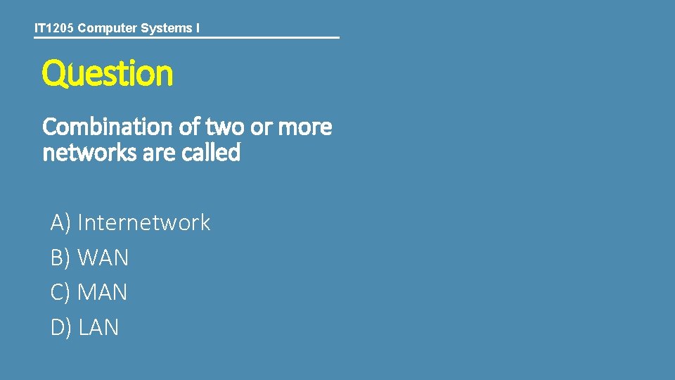 IT 1205 Computer Systems I Question Combination of two or more networks are called