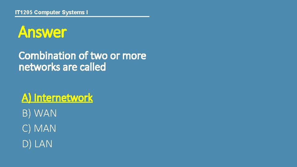 IT 1205 Computer Systems I Answer Combination of two or more networks are called