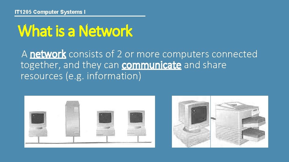 IT 1205 Computer Systems I What is a Network A network consists of 2