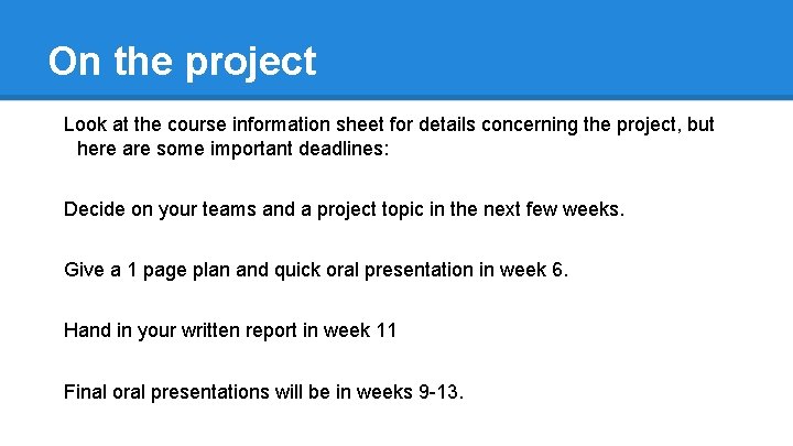 On the project Look at the course information sheet for details concerning the project,