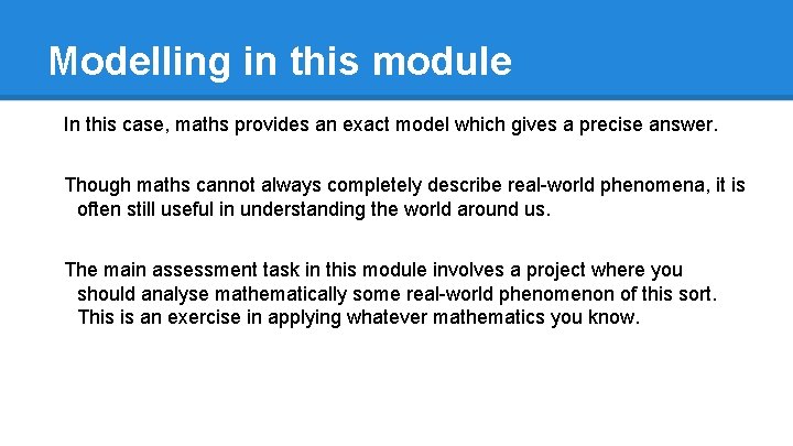 Modelling in this module In this case, maths provides an exact model which gives