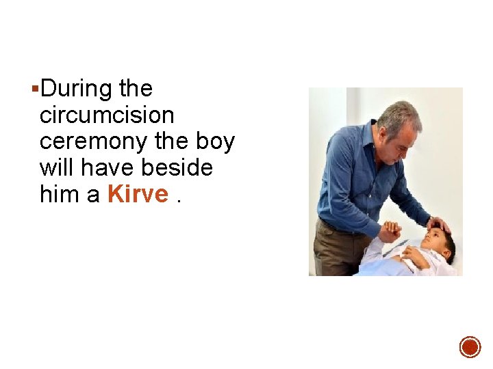 §During the circumcision ceremony the boy will have beside him a Kirve. 