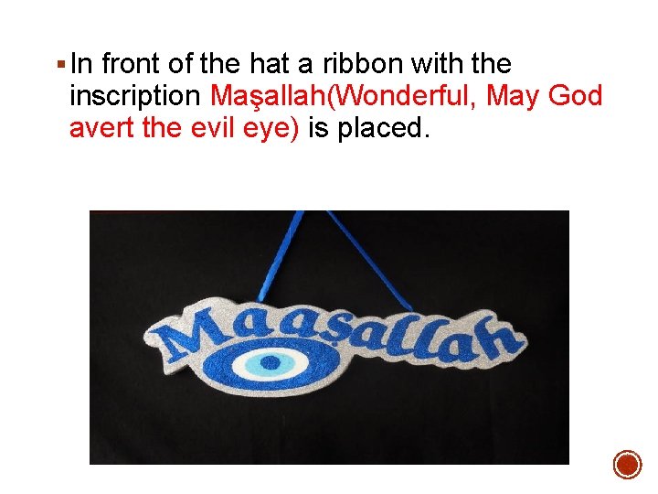 § In front of the hat a ribbon with the inscription Maşallah(Wonderful, May God