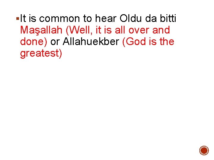 §It is common to hear Oldu da bitti Maşallah (Well, it is all over